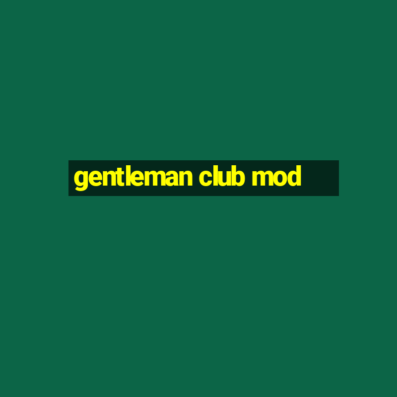 gentleman club mod