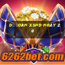 Dự đoán XSND ngày 20