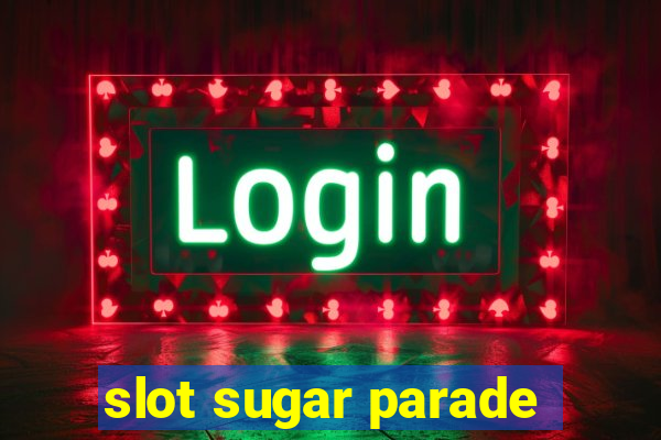 slot sugar parade