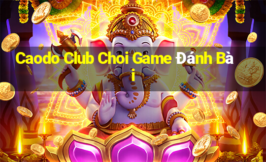 Caodo Club Choi Game Đánh Bài