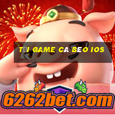 tải game cá béo ios