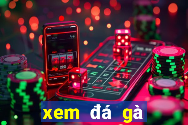 xem đá gà trực tuyến