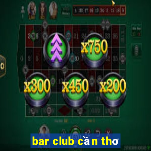 bar club cần thơ