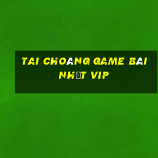 Tai Choáng Game Bài Nhất Vip