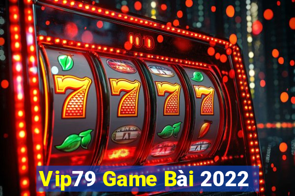 Vip79 Game Bài 2022