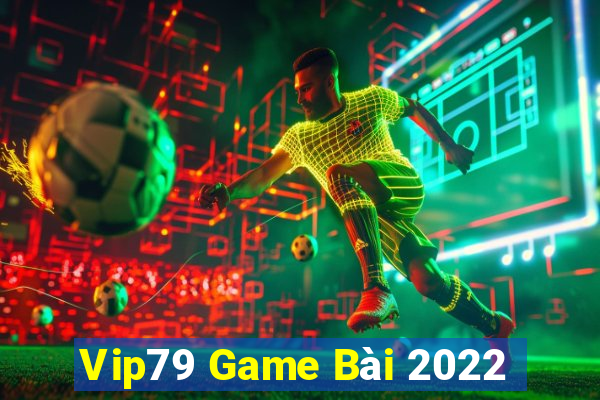 Vip79 Game Bài 2022