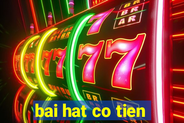 bai hat co tien