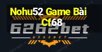 Nohu52 Game Bài Cf68