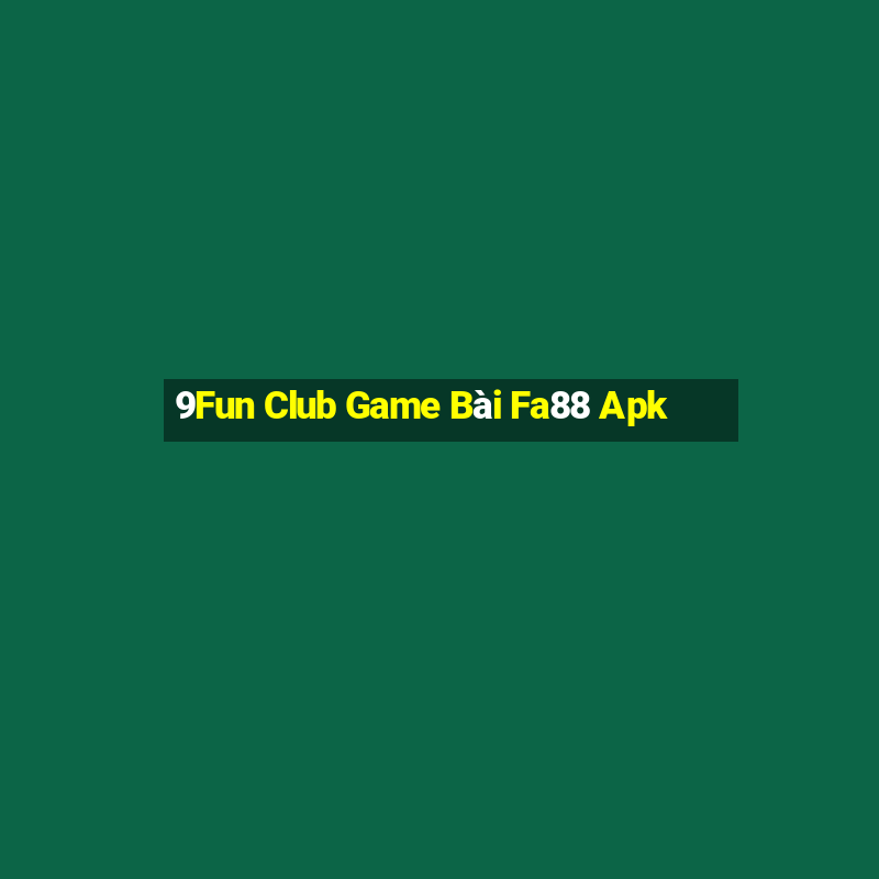 9Fun Club Game Bài Fa88 Apk