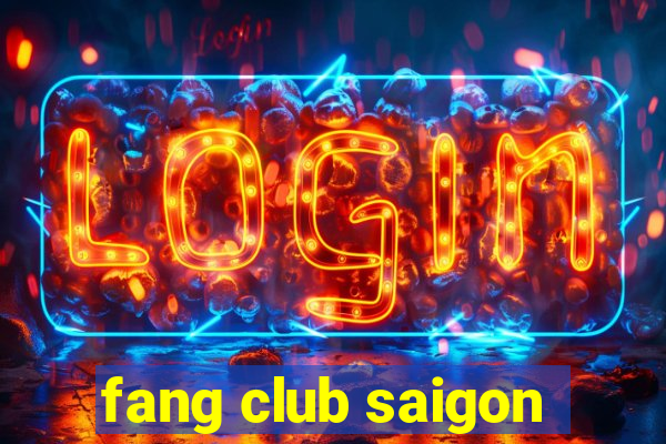 fang club saigon