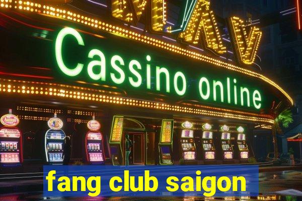 fang club saigon