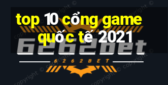 top 10 cổng game quốc tế 2021