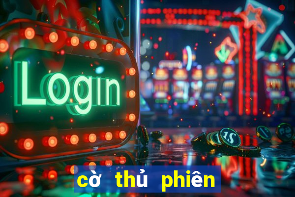 cờ thủ phiên bản mới nhất