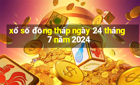 xổ số đồng tháp ngày 24 tháng 7 năm 2024