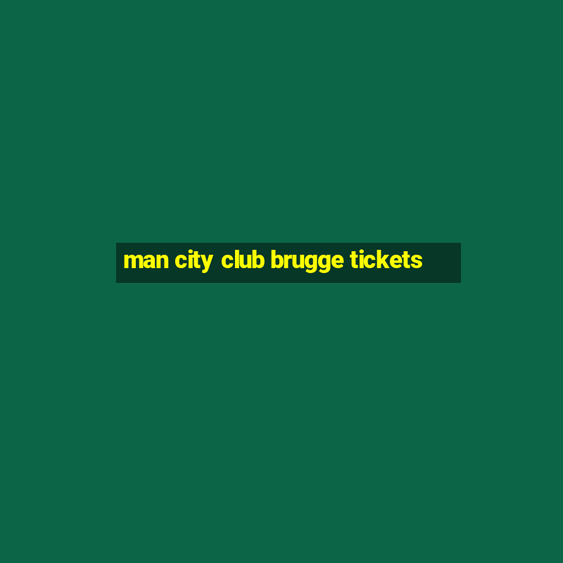 man city club brugge tickets