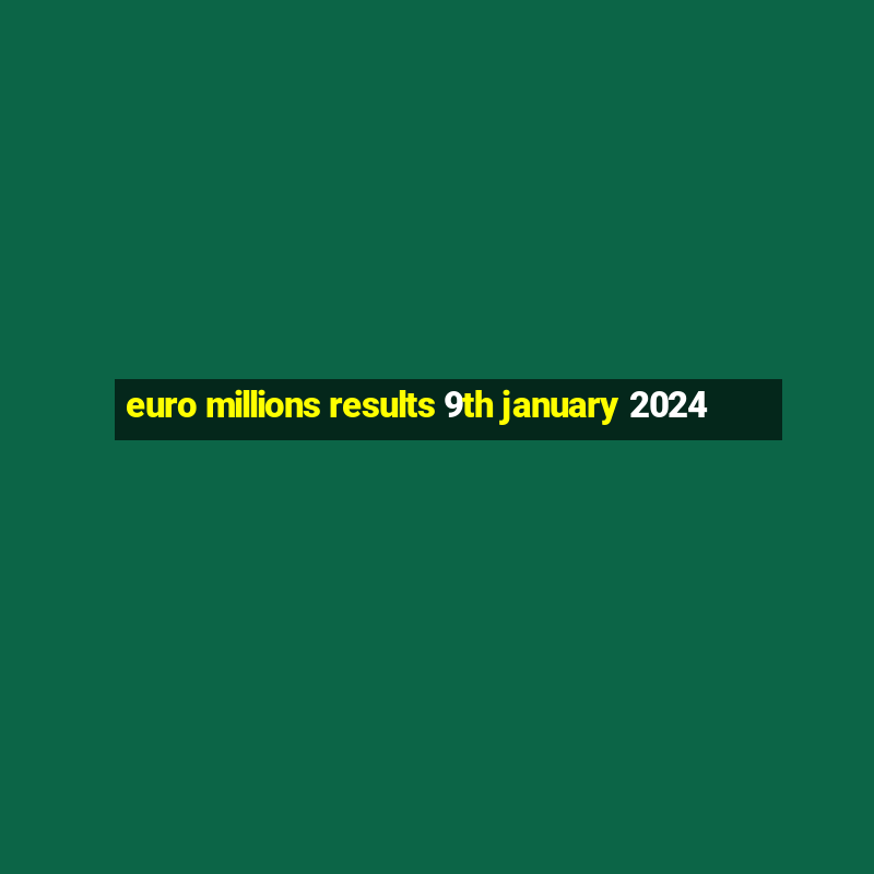 euro millions results 9th january 2024