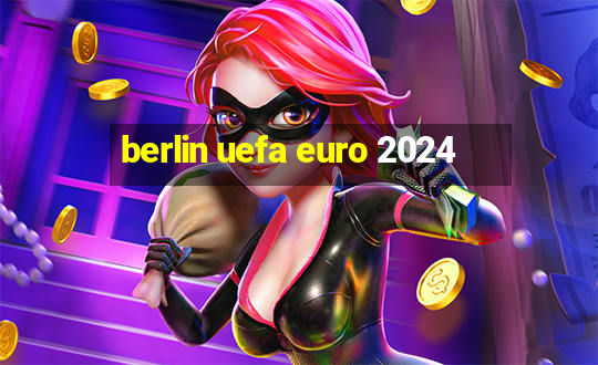 berlin uefa euro 2024