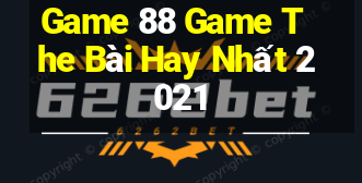 Game 88 Game The Bài Hay Nhất 2021