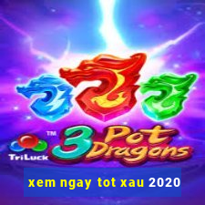 xem ngay tot xau 2020