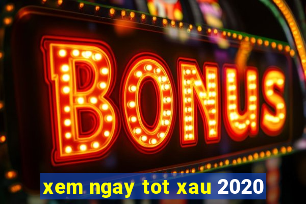 xem ngay tot xau 2020