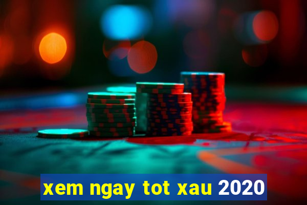 xem ngay tot xau 2020