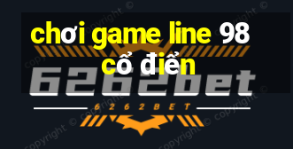 chơi game line 98 cổ điển