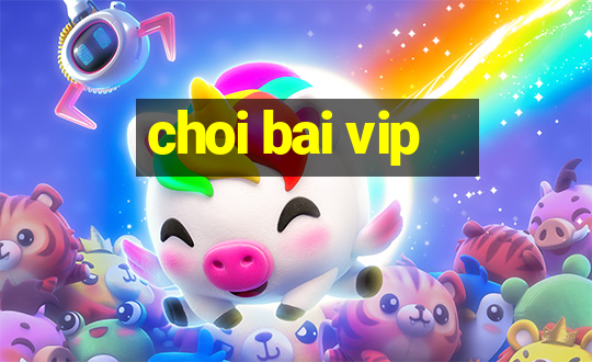 choi bai vip