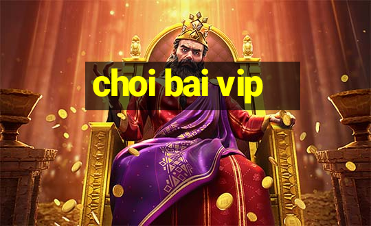 choi bai vip