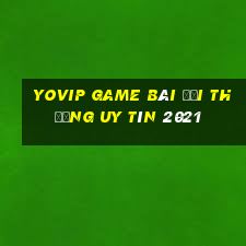 Yovip Game Bài Đổi Thưởng Uy Tín 2021