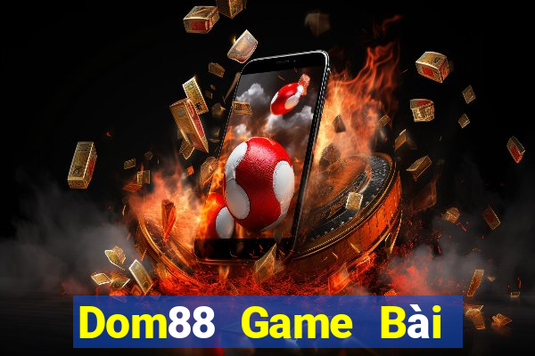 Dom88 Game Bài Online Uy Tín