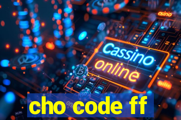 cho code ff