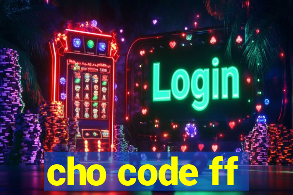 cho code ff