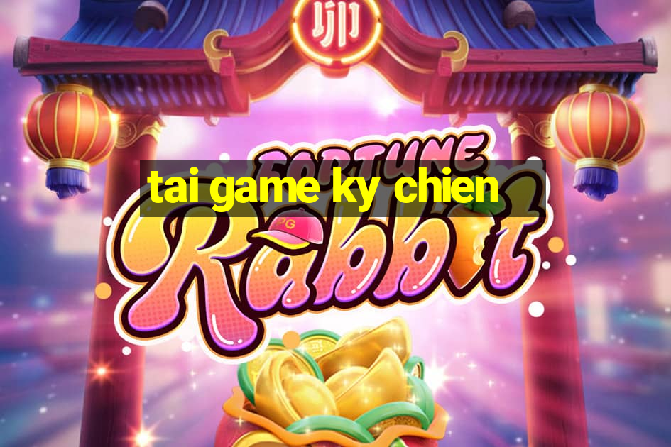 tai game ky chien