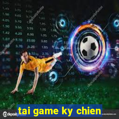 tai game ky chien