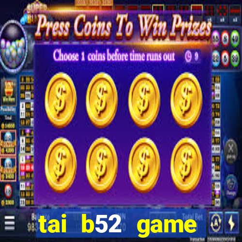 tai b52 game đổi thưởng