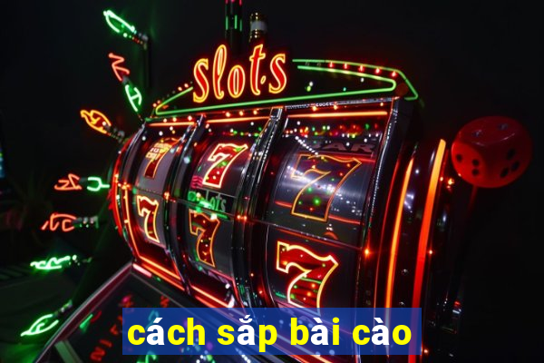 cách sắp bài cào