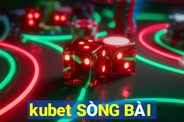 kubet SÒNG BÀI