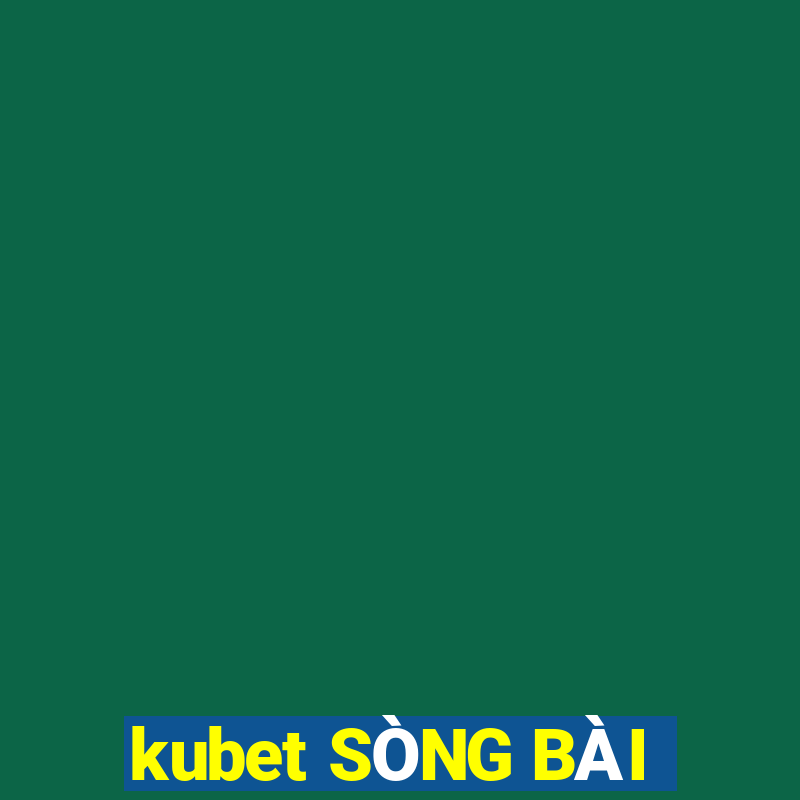 kubet SÒNG BÀI