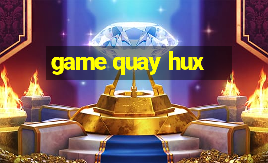 game quay hux