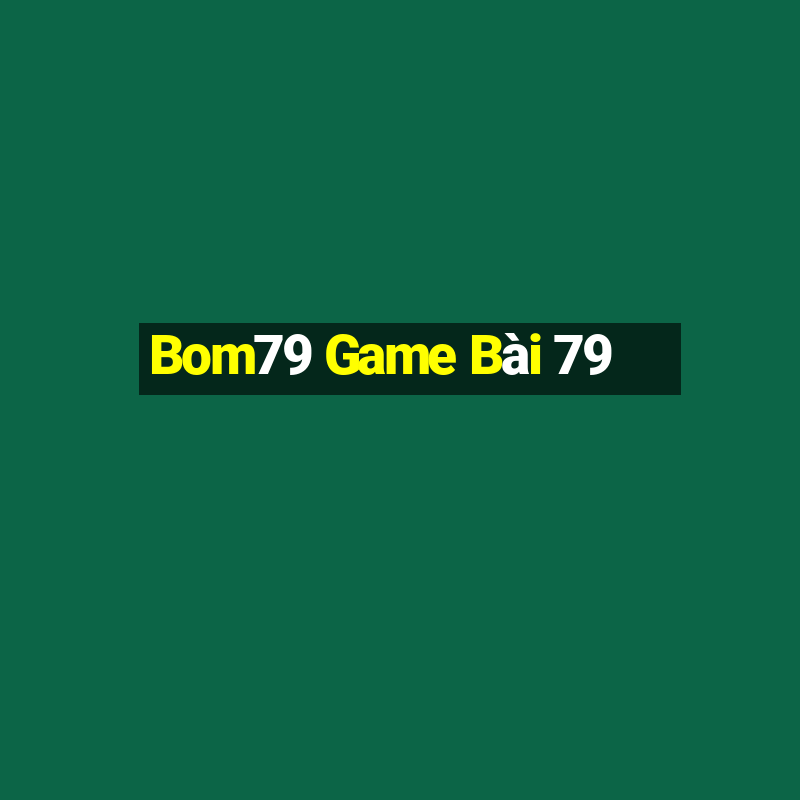 Bom79 Game Bài 79