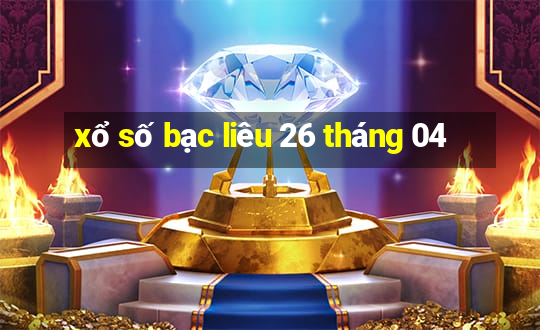 xổ số bạc liêu 26 tháng 04