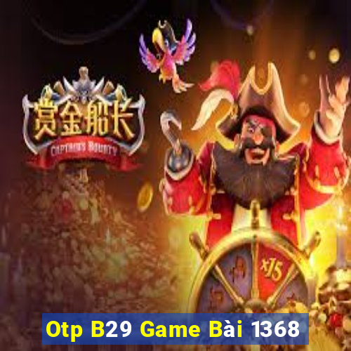 Otp B29 Game Bài 1368