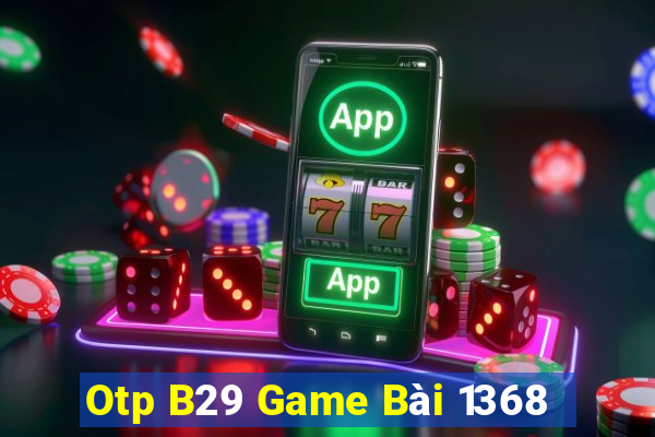 Otp B29 Game Bài 1368