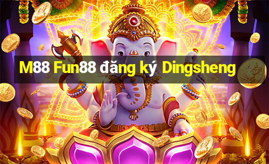 M88 Fun88 đăng ký Dingsheng