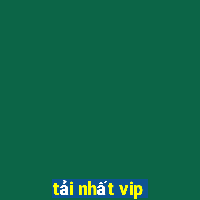 tải nhất vip