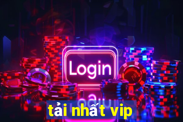 tải nhất vip