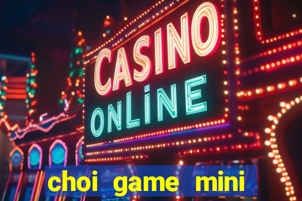 choi game mini mien phi