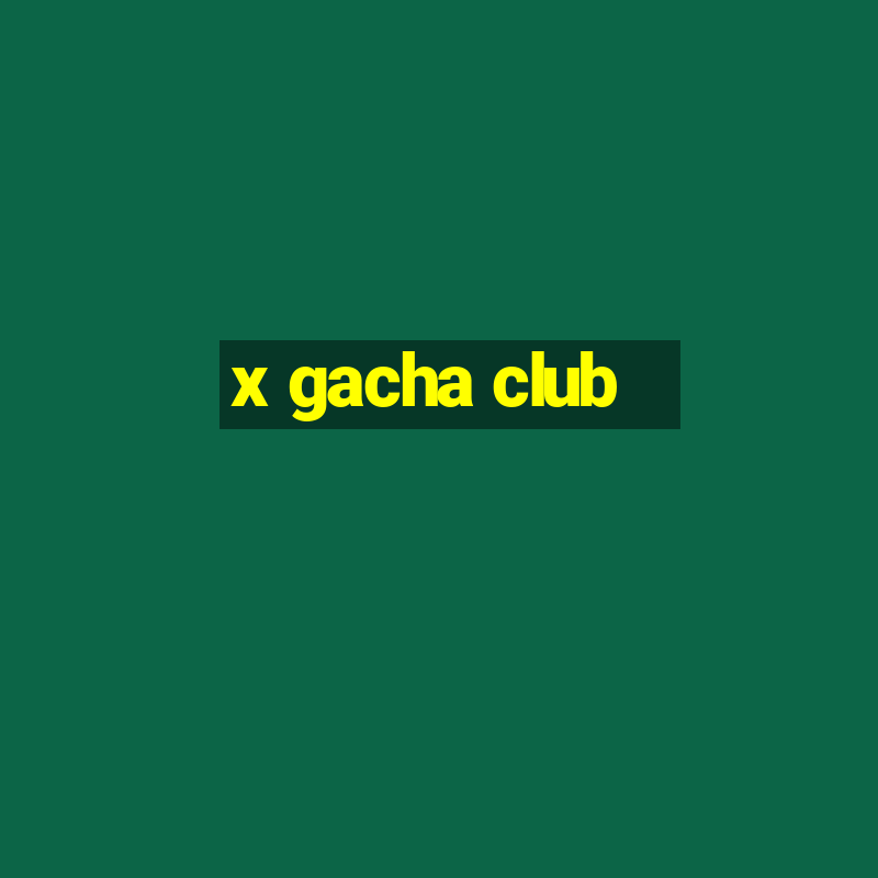 x gacha club