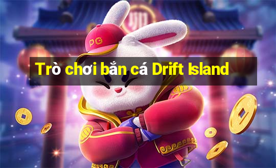 Trò chơi bắn cá Drift Island