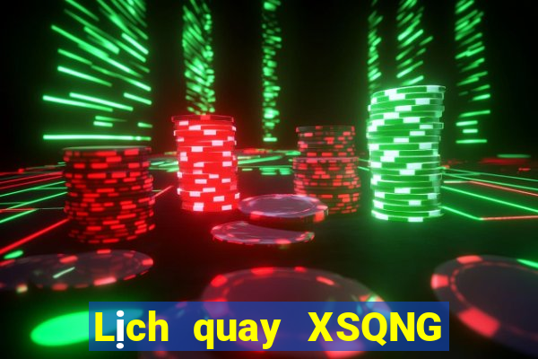 Lịch quay XSQNG ngày 17